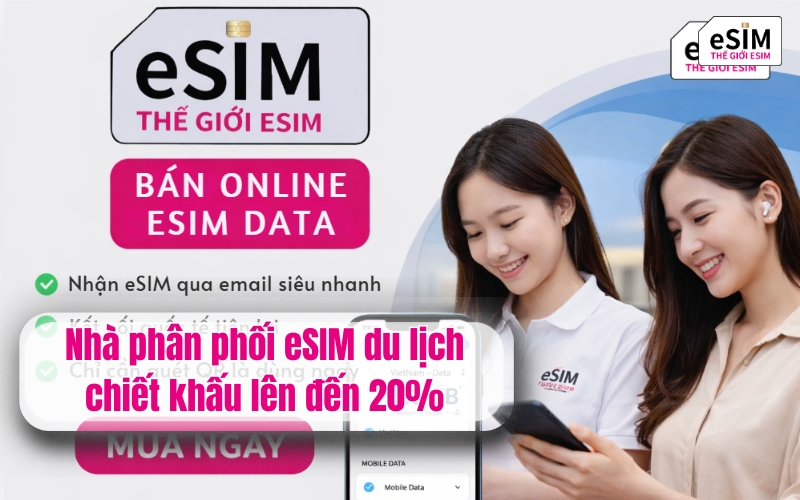 Nhà phân phối eSIM du lịch chiết khấu lên đến 20%